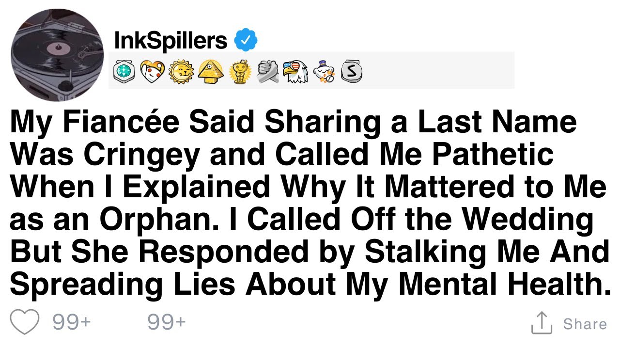 My Fiancée Said Sharing a Last Name Was Cringey and Called Me Pathetic When I Explained Why...