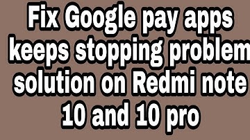 Fix Google pay apps keeps stopping problem solution
