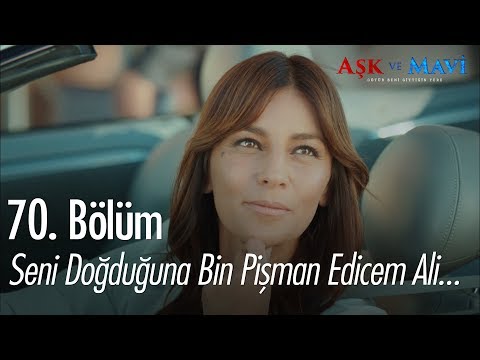 Seni doğduğuna bin pişman edeceğim Ali - Aşk ve Mavi 70.Bölüm