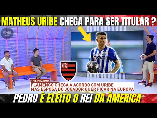 FLAMENGO se APROXIMA de CONTRATAR MATHEUS URIBE, PEDRO É ELEITO O REI DA  ÁMERICA