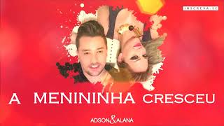 A Menininha Cresceu - Adson e Alana (Áudio)