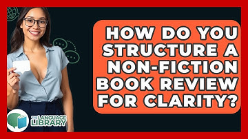 How Do You Structure A Non-fiction Book Review For Clarity? - The Language Library