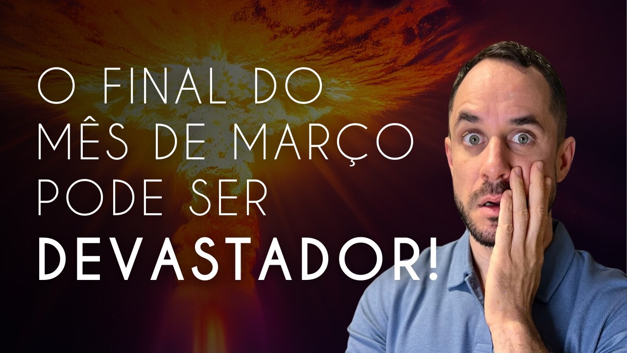 🔮 O Final do Mês de Março Pode Ser Devastador!