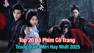 Top 20 Bộ Phim Cổ Trang Trung Quốc Mới Hay Nhất 2025