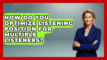 How Do You Optimize Listening Position For Multiple Listeners? - NextGen Viewing and Audio