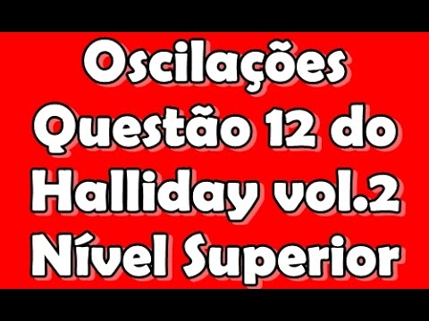 [Oscilações]Questão 12 do halliday vol2 - Funcão Posição e Velocidade-Nível superior