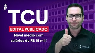 Concurso TCU - Nível médio: Edital publicado com salários de R$ 15 mil