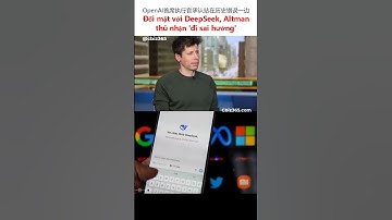 Đối mặt với DeepSeek, Altman thú nhận 