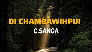 Video thumbnail of "C.SANGA - DI CHAMBAWIHPUI (Lyrics video)"