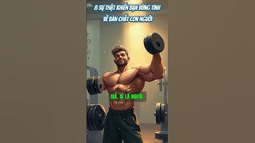 “8 SỰ THẬT VỀ CON NGƯỜI – NGHE XONG BẠN SẼ KHÁC!”#suthatcuocsong #banchatconnguoi