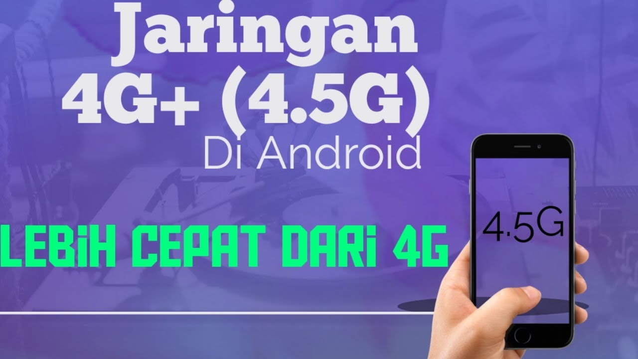 Lebih Cepat dari 4G? ini Cara Mengaktifkan 4G Plus /4.5G