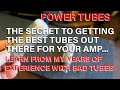 Power Tube Secrets: How to Get The BEST Tubes |  learn from my experience