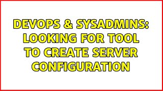 Famous DevOps & SysAdmins: Looking for tool to create server configuration Wealth