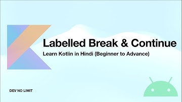 Understanding Labelled Break and Continue Statements | Kotlin Tutorial in Hindi | Dev No Limit