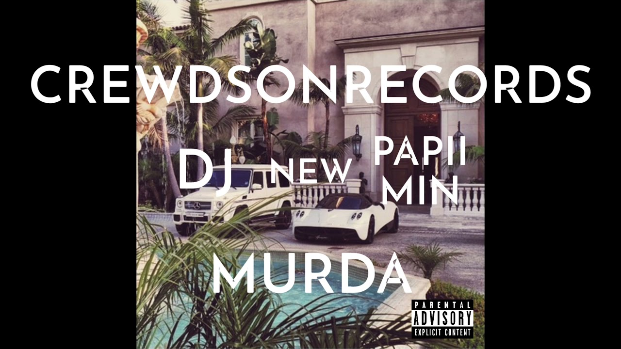 Murda x Dj crewdson x Papiimin - NEW