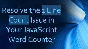 Resolve the 1 Line Count Issue in Your JavaScript Word Counter