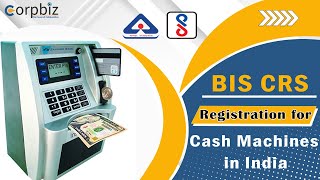 BIS CRS Registration for Cash Machines in India | BIS Certification | Procedure | Corpbiz