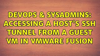 DevOps & SysAdmins: Accessing a host's SSH tunnel from a guest VM in VMWare Fusion (2 Solutions!!)