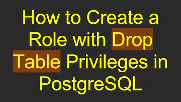 How to Create a Role with Drop Table Privileges in PostgreSQL