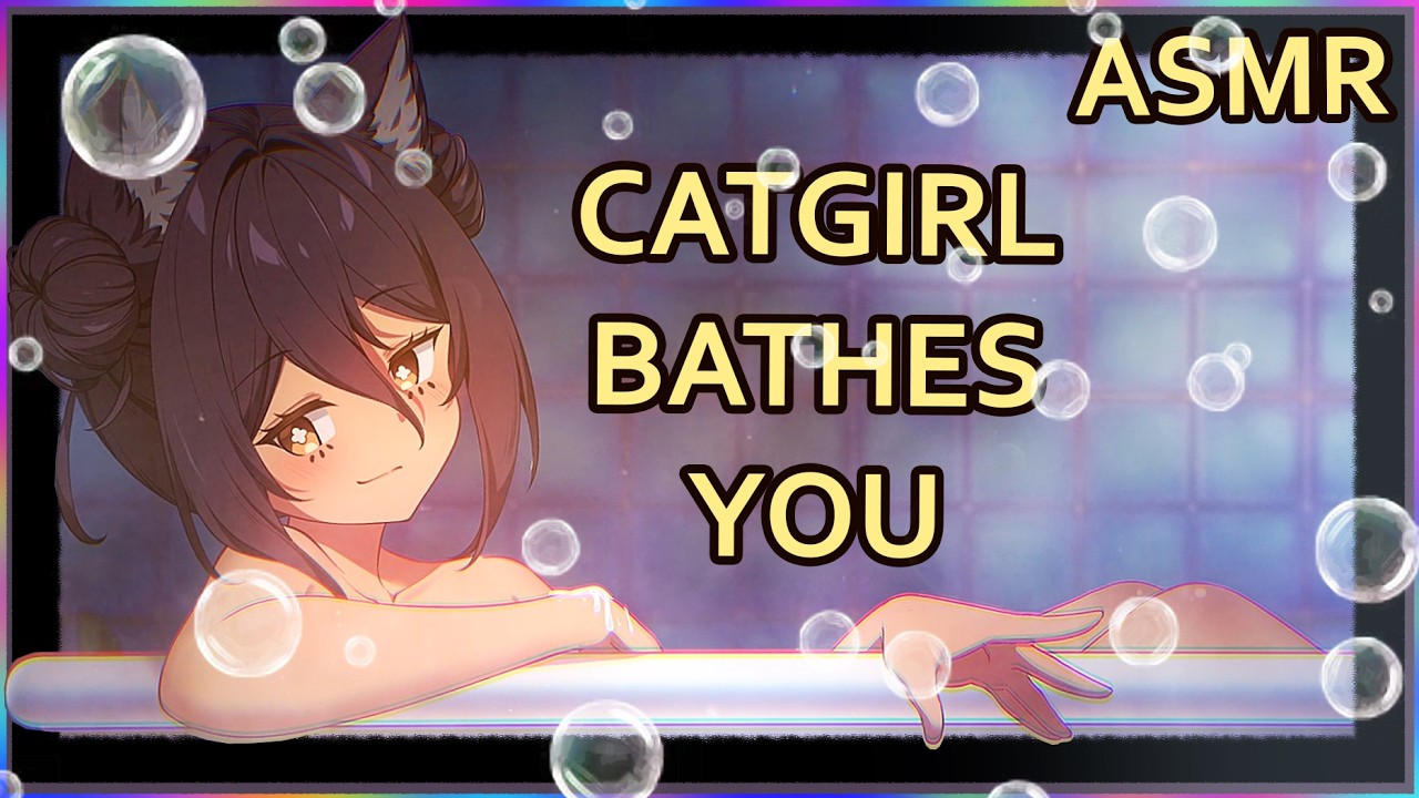 Catgirl Cleans and Pampers You | ASMR | Personal Attention |  [soap] [water sounds] [ear cleaning]