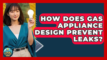 How Does Gas Appliance Design Prevent Leaks? - Your Utilities Hub