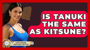 Is Tanuki The Same As Kitsune? - Exploring Ancient Myths