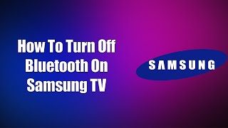 How To Turn Off Bluetooth On Samsung TV