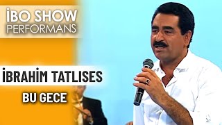 Bu Gece | İbrahim Tatlıses | İbo Show Performans Resimi