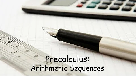 Precalculus: Arithmetic Sequences