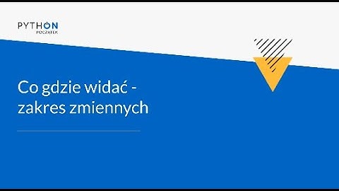 Lekcja 3 - zakres zmiennych | Tydzień 6 | Python - Zrozumieć programowanie