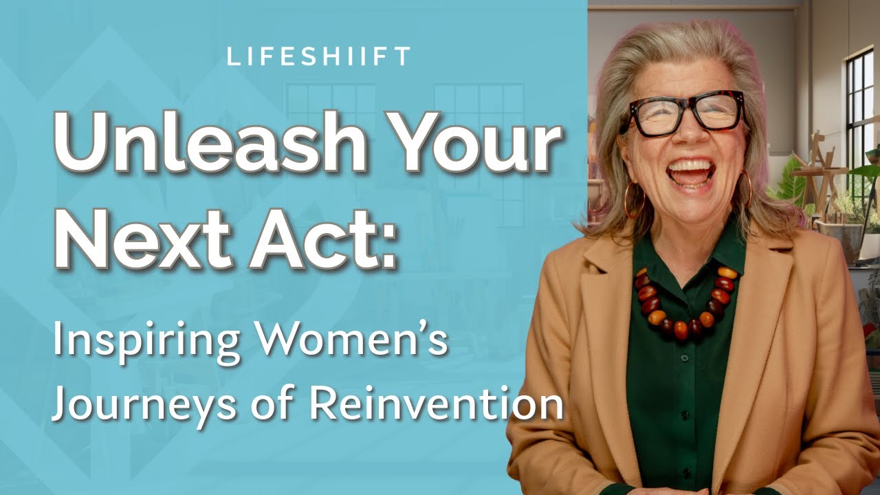Unleash Your Next Act: Inspiring Women's Journeys of Reinvention
