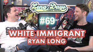 White Immigrant Ryan Long - Longdays with Yannis Pappas