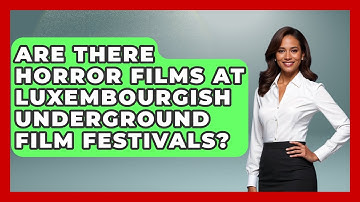Are There Horror Films At Luxembourgish Underground Film Festivals? - Exploring The Benelux