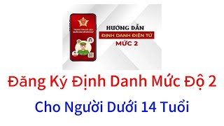 Đăng Ký Định Danh Mức Độ 2 Cho Trẻ Em Dưới 14 Tuổi Trên Vneid | Mạnh Seven