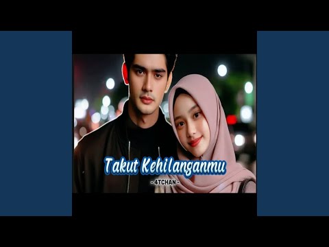 Takut kehilanganmu