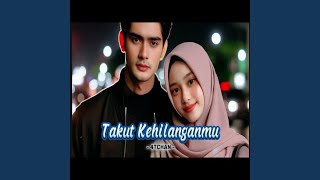Takut kehilanganmu