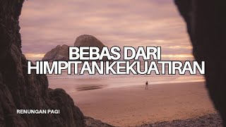 Bebas Dari Himpitan Kekuatiran - Renungan dan Doa Pagi 9 Juli 2026