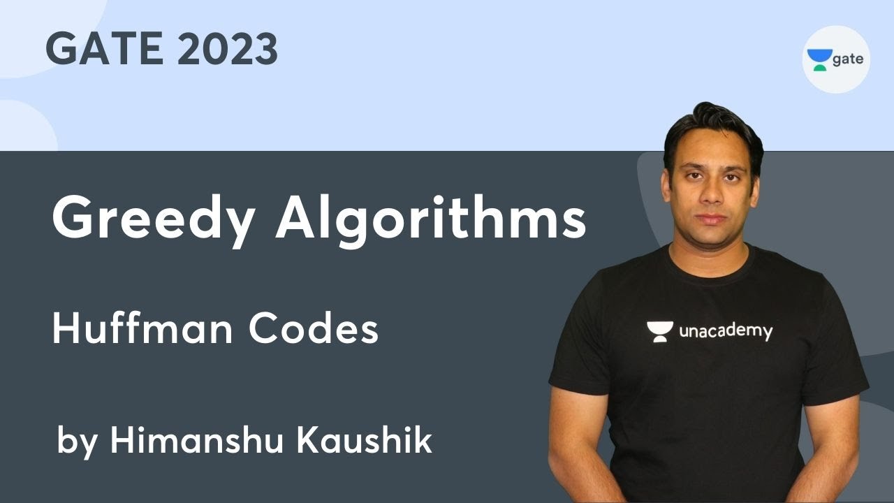 Greedy Algorithms | Huffman Codes | Himanshu Kaushik GATE 2023 - YouTube