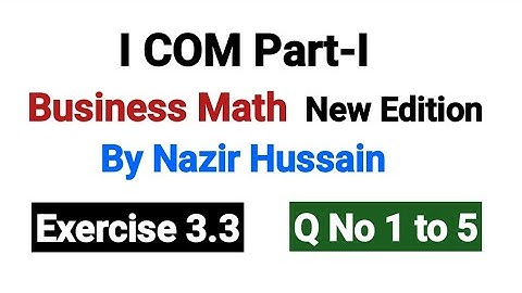 Exercise 3.3 Q No 1 to 5 | I COM Part-I Business Math By Nazir Hussain |