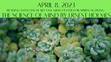 April 8, 2023 The Science of Mind by Ernest Holmes