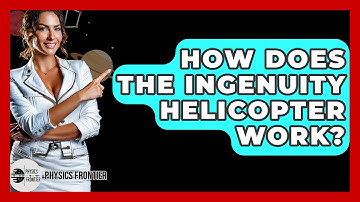 How Does The Ingenuity Helicopter Work? - Physics Frontier