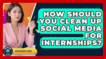 How Should You Clean Up Social Media For Internships? - Internship Hero