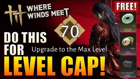 Where Winds Meet - Level Cap Time-Gated, 4 FREE Reward Codes, WARNING for Character Creation!