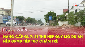 Nâng cấp QL 7: sẽ thu hẹp quy mô dự án nếu GPMB tiếp tục chậm trễ