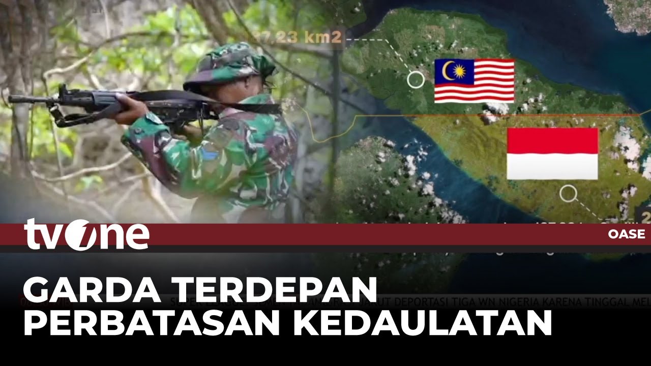 Garda Terdepan Perbatasan Kedaulatan | Oase Indonesia