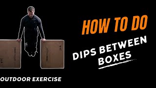 How to do dips between boxes