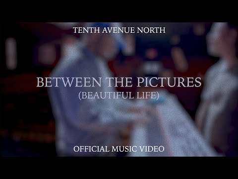 Between The Pictures (Beautiful Life) | Official Music Video | Tenth Avenue North
