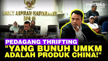 Pedagang Thrifting Ngadu ke DPR Dituduh Bunuh UMKM: Yang Bunuh Produk China!