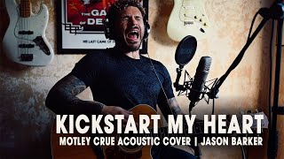 Video thumbnail of "Kickstart My Heart | Motley Crue acoustic cover by Jason Barker"