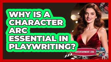 Why Is A Character Arc Essential In Playwriting? - Entertainment Jobs
